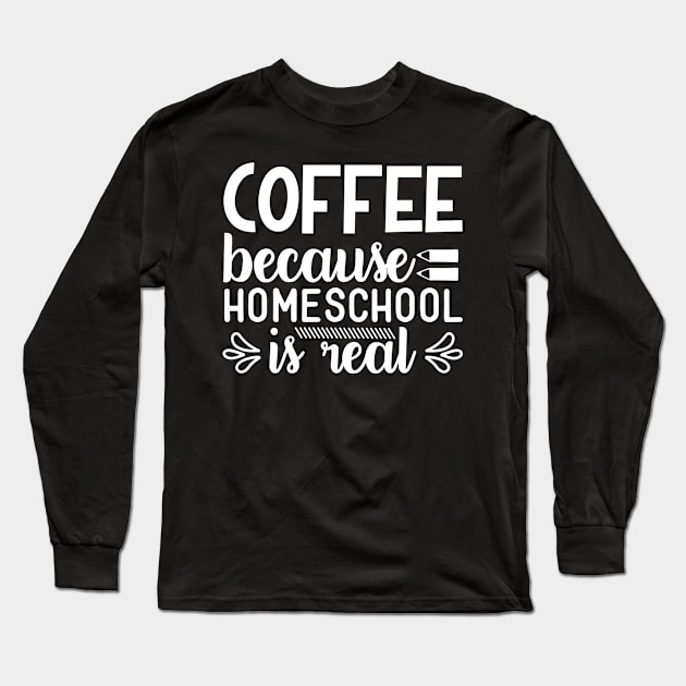 COFFEE BECAUSE HOMESCHOOL IS REAL Long Sleeve T-Shirt by BWXshirts